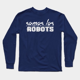 SOMOS LOS ROBOTS Long Sleeve T-Shirt